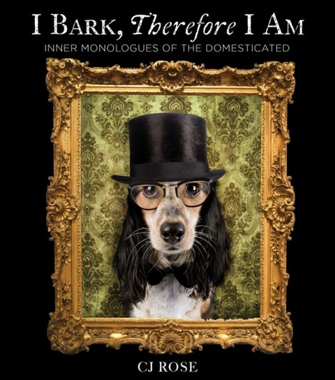 I Bark, Therefore I Am - Funny Dog Thoughts, Humor, and Photography for Dog Lovers