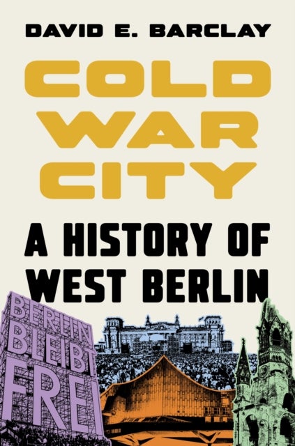 Cold War City - A History of West Berlin