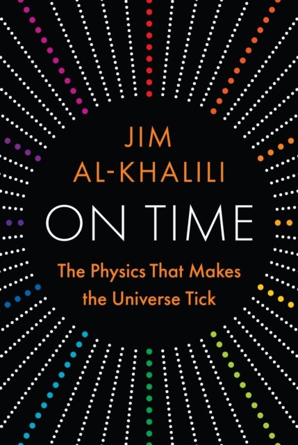 On Time - The Physics That Makes the Universe Tick