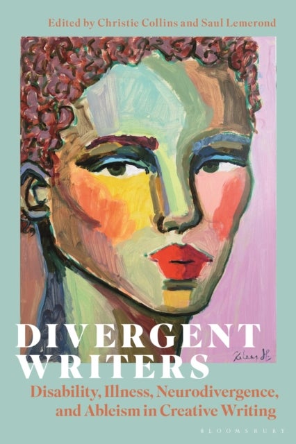 Divergent Writers - Disability, Illness, Neurodivergence, and Ableism in Creative Writing