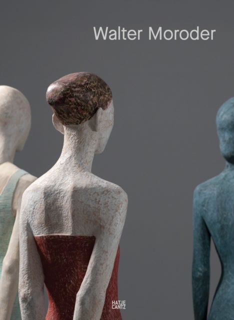 Walter Moroder. Figures of Presence and Absence