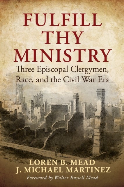 Fulfill Thy Ministry - Three Episcopal Clergymen, Race, and the Civil War Era