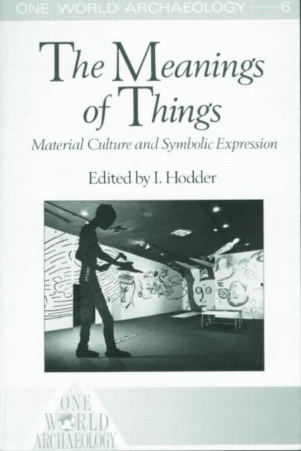 The Meanings of Things - Material Culture and Symbolic Expression