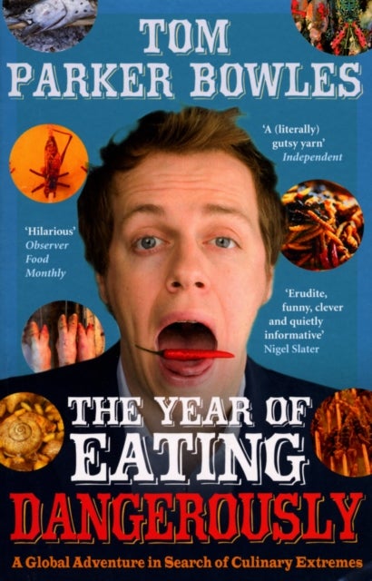 The Year Of Eating Dangerously - A Global Adventure in Search of Culinary Extremes
