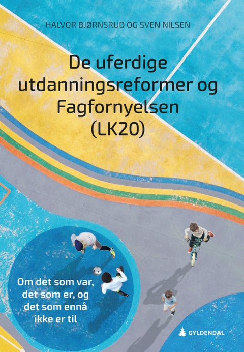De uferdige utdanningsreformer og Fagfornyelsen (LK20) - om det som var, det som er, og det som ennå ikke er til