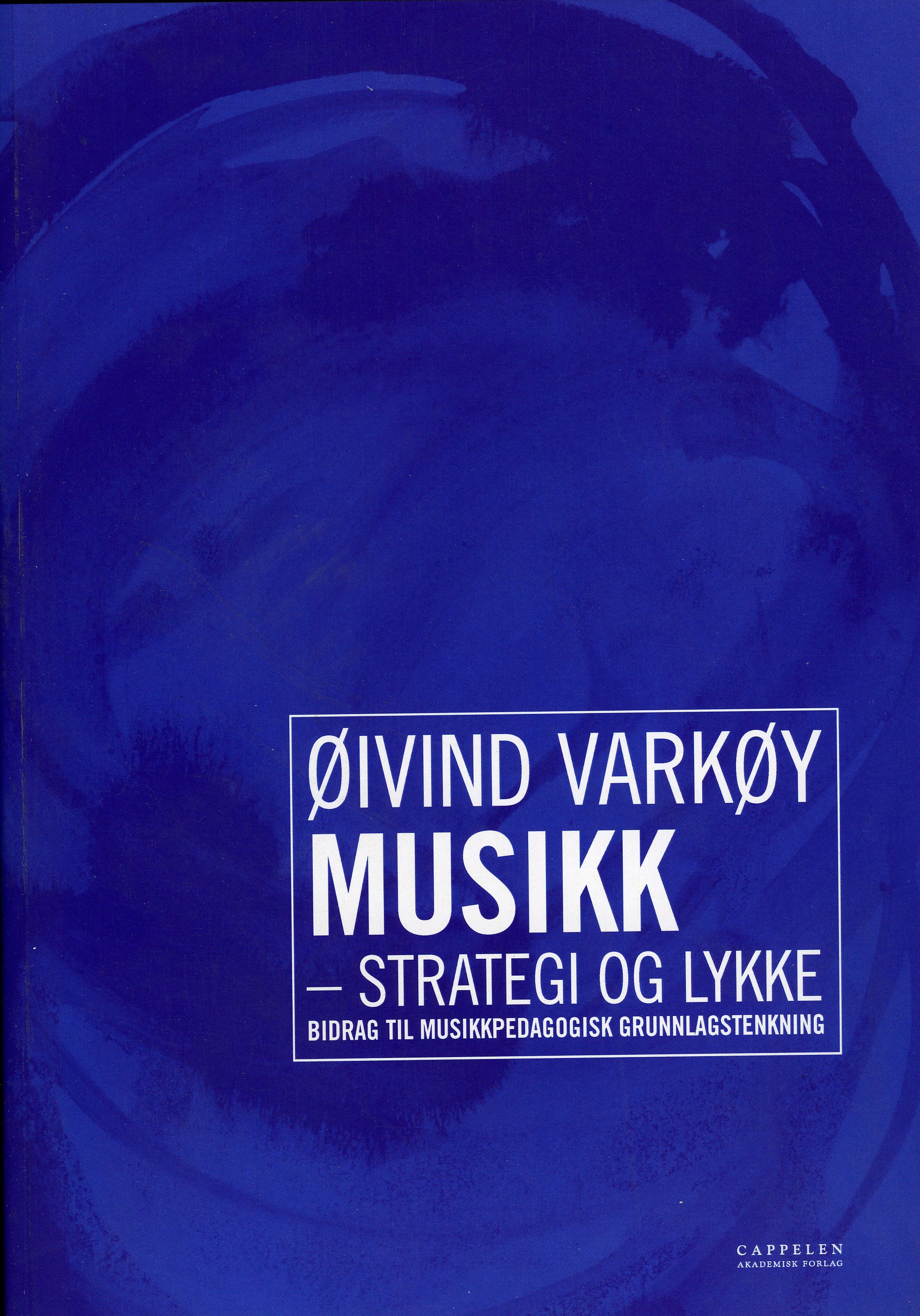 Musikk, strategi og lykke - bidrag til musikkpedagogisk grunnlagstenkning