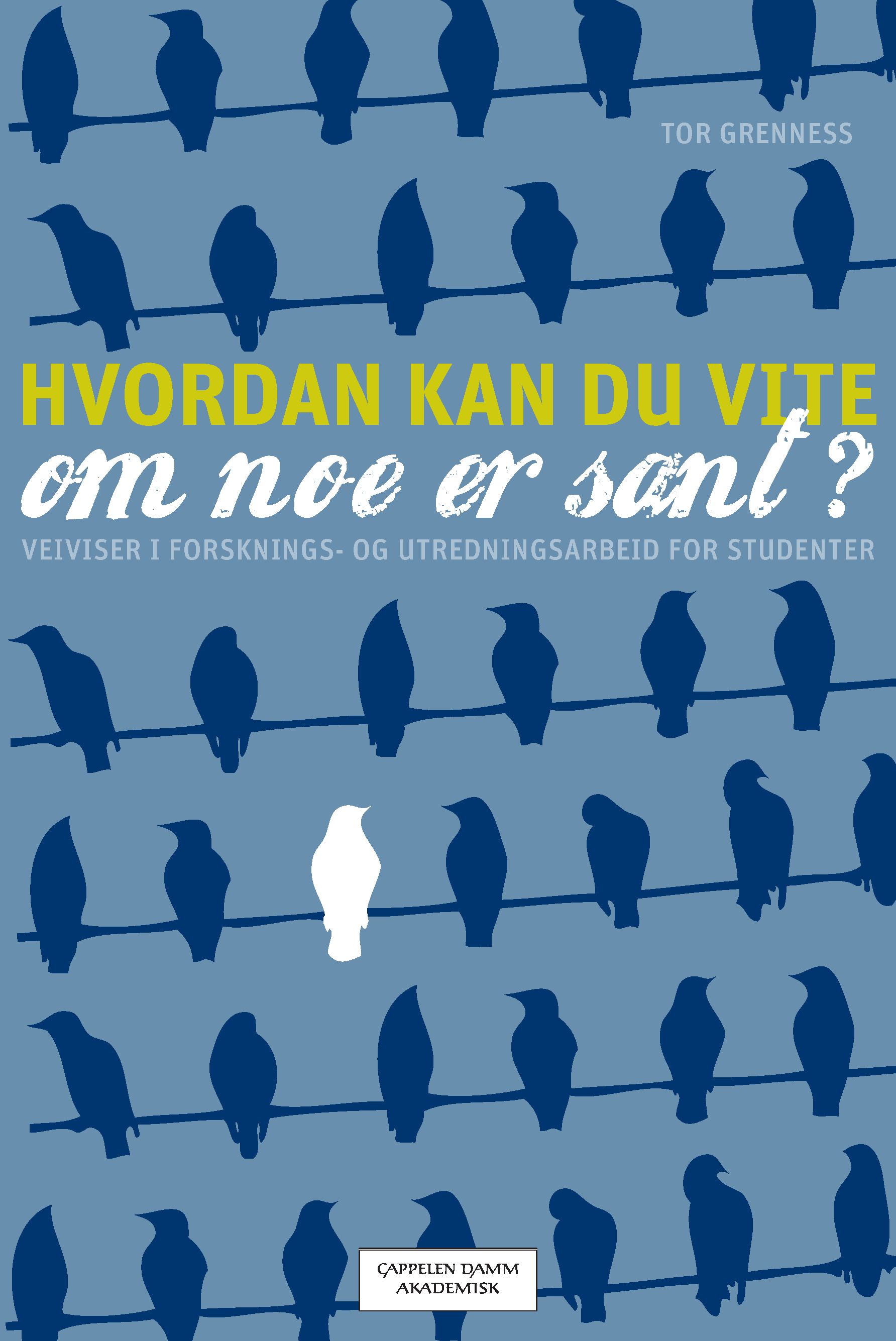 Hvordan kan du vite om noe er sant? - veiviser i forsknings- og utredningsarbeid for studenter, ledere, konsulenter og journalister