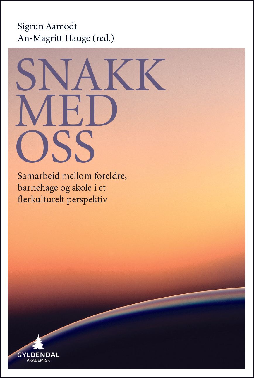 Snakk med oss - samarbeid mellom foreldre, barnehage og skole i et flerkulturelt perspektiv