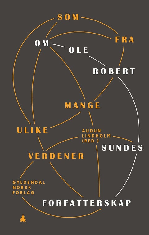 Som fra mange ulike verdener - om Ole Robert Sundes forfatterskap