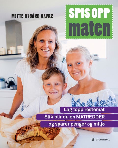 Spis opp maten - lag topp restemat : slik blir du en matredder - og sparer penger og miljø