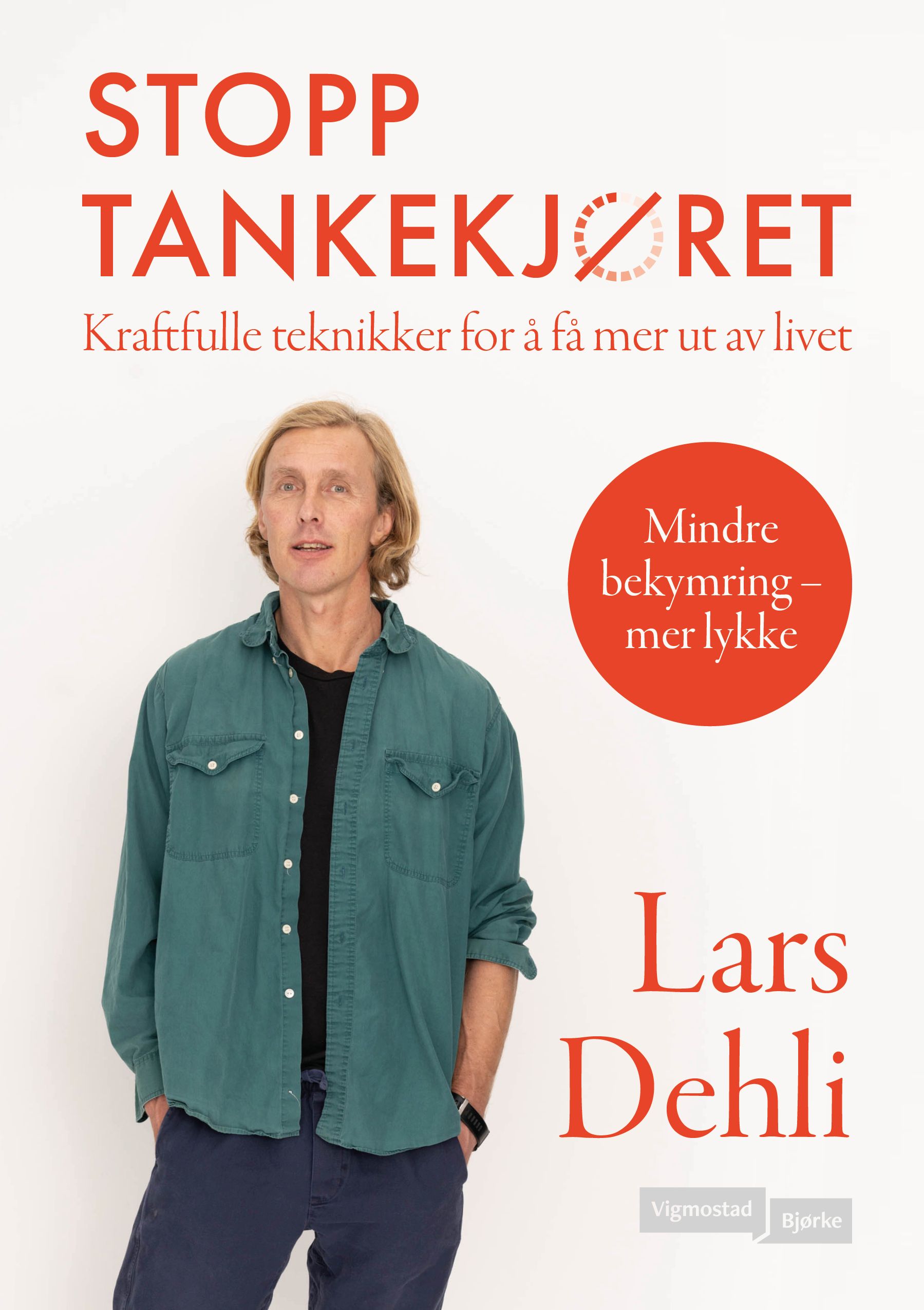 Stopp tankekjøret - kraftfulle teknikker for å få mer ut av livet