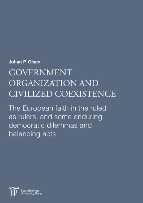 Government organization and civilized coexistence - the European faith in the ruled as rulers, and some enduring democratic dilemmas and balancing acts
