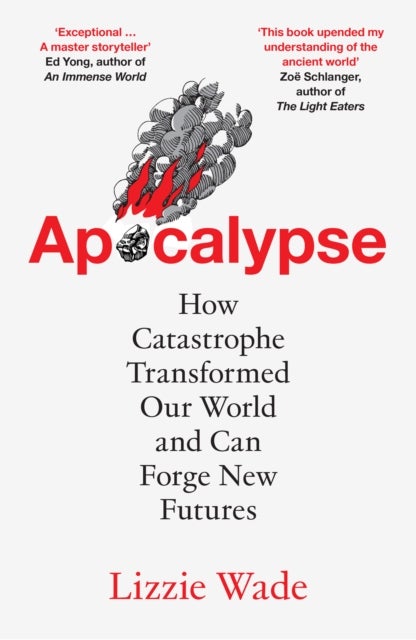 APOCALYPSE PB - How Catastrophe Transformed Our World and Can Forge New Futures