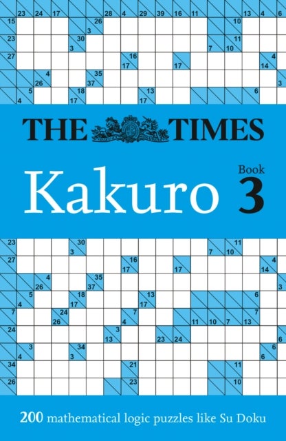 The Times Kakuro Book 3 - 200 mathematical logic puzzles
