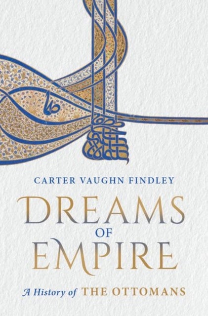 Dreams of Empire - A History of the Ottomans