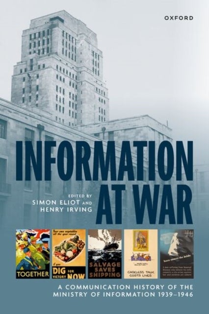 Information at War - A Communication History of the Ministry of Information 1939–1946