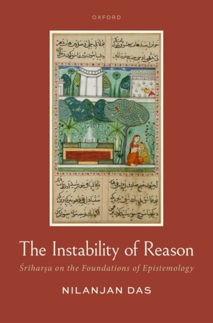 The Instability of Reason - Sriharsa on the Foundations of Epistemology