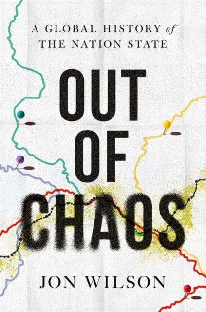 Out of Chaos - A Global History of the Nation State