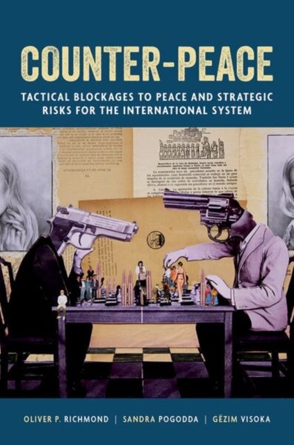 Counter-Peace - Tactical Blockages to Peace and Strategic Risks for the International System