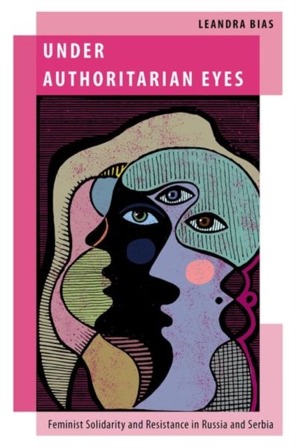 Under Authoritarian Eyes - Feminist Solidarity and Resistance in Russia and Serbia
