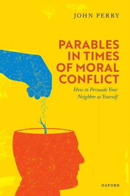 Parables in Times of Moral Conflict - How to Persuade Your Neighbour as Yourself