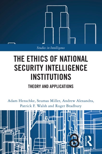 The Ethics of National Security Intelligence Institutions - Theory and Applications