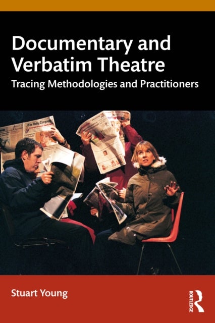 Documentary and Verbatim Theatre - Tracing Methodologies and Practitioners