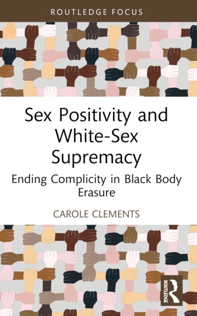 Sex Positivity and White-Sex Supremacy - Ending Complicity in Black Body Erasure