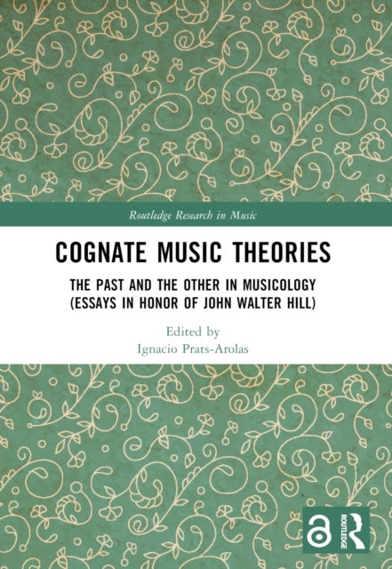Cognate Music Theories - The Past and the Other in Musicology (Essays in Honor of John Walter Hill)