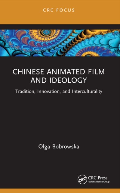 Chinese Animated Film and Ideology - Tradition, Innovation, and Interculturality