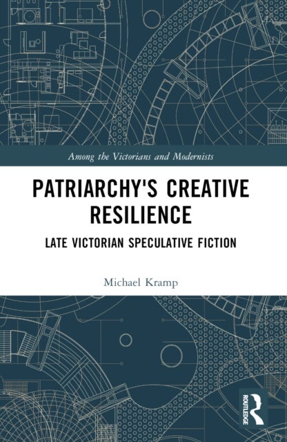 Patriarchy's Creative Resilience - Late Victorian Speculative Fiction