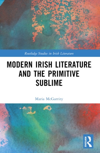 Modern Irish Literature and the Primitive Sublime