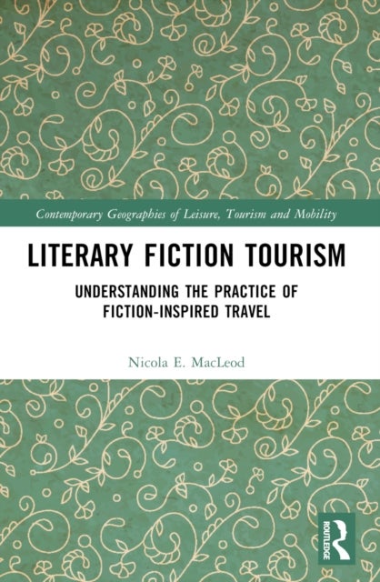 Literary Fiction Tourism - Understanding the Practice of Fiction-Inspired Travel