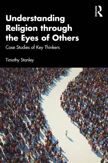 Understanding Religion through the Eyes of Others - Case Studies of Key Thinkers