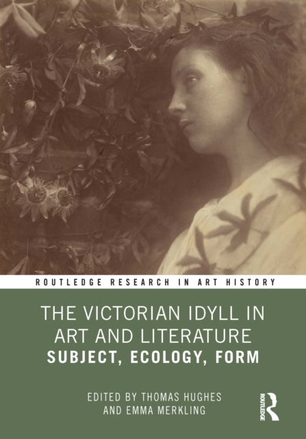 The Victorian Idyll in Art and Literature - Subject, Ecology, Form