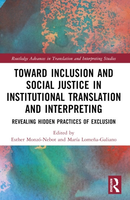 Toward Inclusion and Social Justice in Institutional Translation and Interpreting - Revealing Hidden Practices of Exclusion