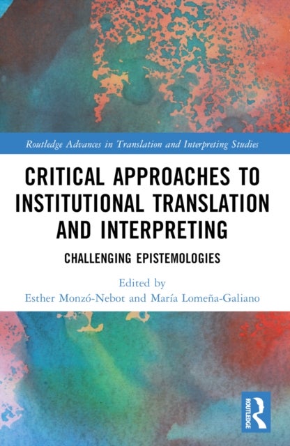 Critical Approaches to Institutional Translation and Interpreting - Challenging Epistemologies