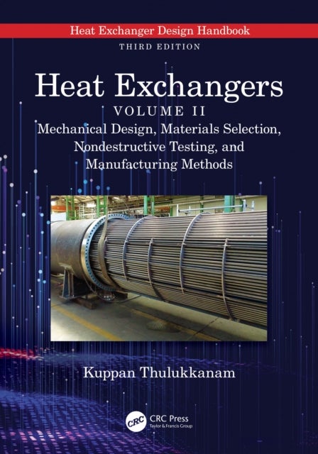 Heat Exchangers - Mechanical Design, Materials Selection, Nondestructive Testing, and Manufacturing Methods