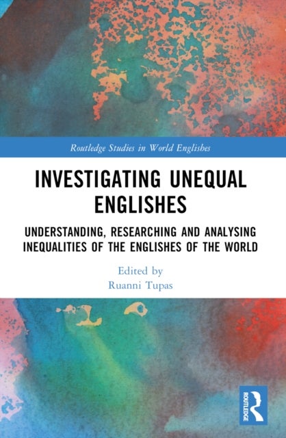 Investigating Unequal Englishes - Understanding, Researching and Analysing Inequalities of the Englishes of the World