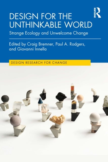 Design for the Unthinkable World - Strange Ecology and Unwelcome Change