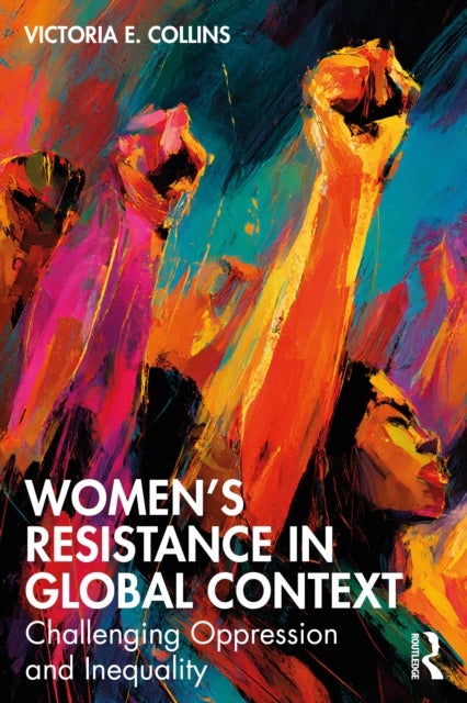 Women''s Resistance in Global Context - Challenging Oppression and Inequality