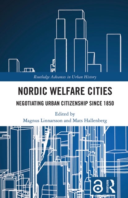 Nordic Welfare Cities - Negotiating Urban Citizenship since 1850