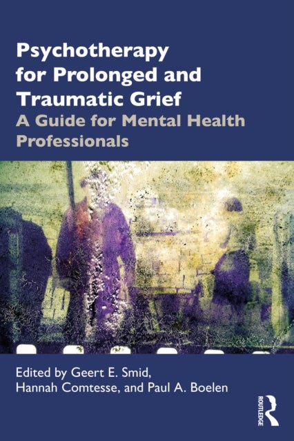 Psychotherapy for Prolonged and Traumatic Grief - A Guide for Mental Health Professionals
