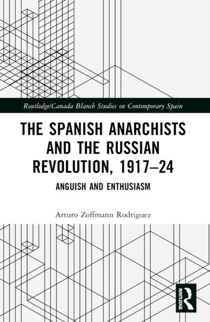 The Spanish Anarchists and the Russian Revolution, 1917–24 - Anguish and Enthusiasm