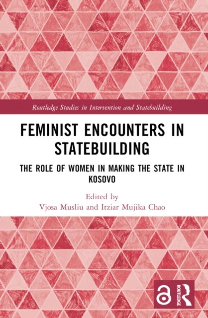 Feminist Encounters in Statebuilding - The Role of Women in Making the State in Kosovo