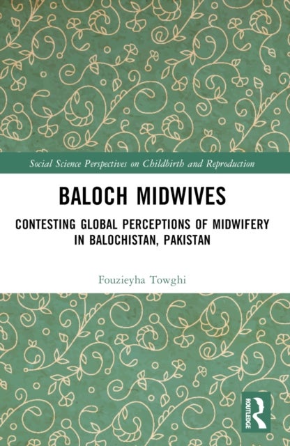 Baloch Midwives - Contesting Global Perceptions of Midwifery in Balochistan, Pakistan