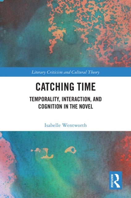 Catching Time - Temporality, Interaction, and Cognition in the Novel