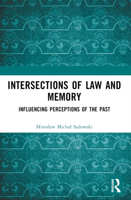 Intersections of Law and Memory - Influencing Perceptions of the Past