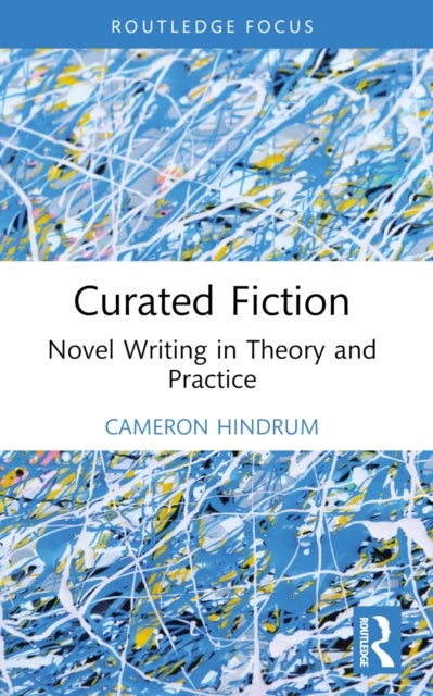 Curated Fiction - Novel Writing in Theory and Practice