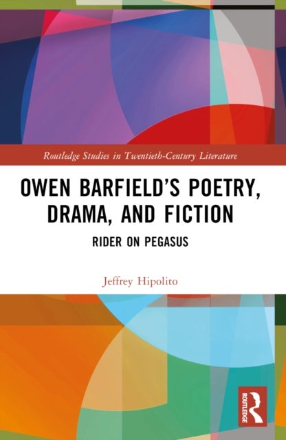 Owen Barfield''s Poetry, Drama, and Fiction - Rider on Pegasus